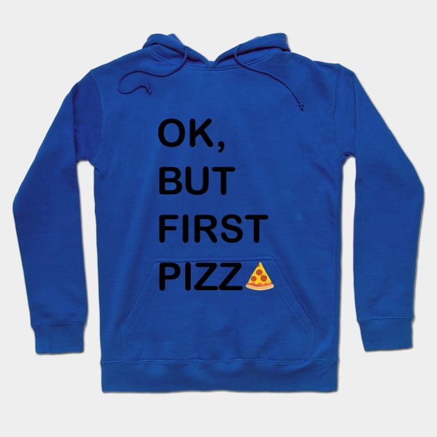 Ok, But First Pizza Hoodie by EmmaZo